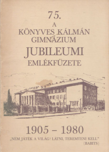 A Knyves Klmn Gimnzium jubileumi emlkfzete 1905-1980