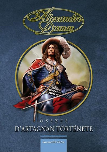 Alexandre Dumas - Alexandre Dumas sszes D'artagnan trtnete - III. ktet