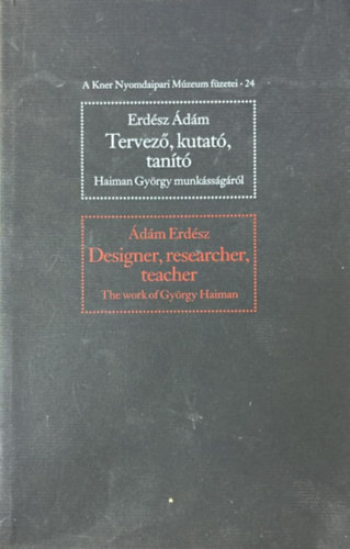 Erd�sz �d�m - Tervez�, kutat�, tan�t� (Haiman Gy�rgy munk�ss�g�r�l)