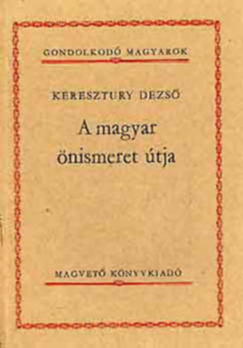 A magyar �nismeret �tja.(Gondolkod� magyarok)