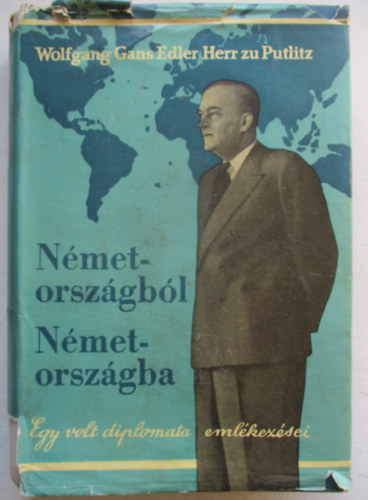Wolfgang G.E. Herr zu Putlitz - Nmetorszgbl Nmetorszgba (Egy volt diplomata emlkezsei)