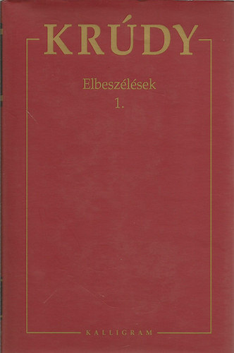 Kr�dy Gyula �sszegy�jt�tt m�vei 3. - Elbesz�l�sek 1.