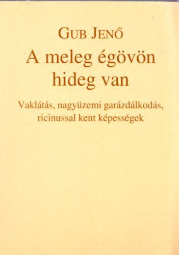 A meleg gvn hideg van - Vaklts,nagyzemi garzdlkods,ricinussal kent kpessgek (dediklt)