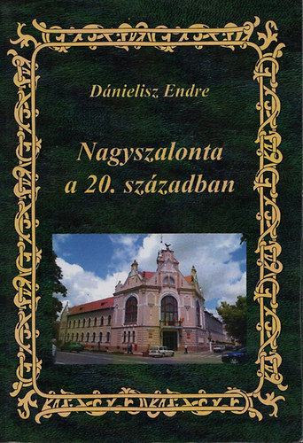 D�nielisz Endre - Nagyszalonta a 20. sz�zadban