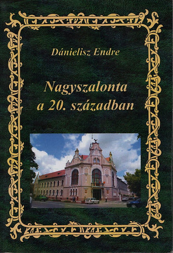 Dnielisz Endre - Nagyszalonta a 20. szzadban