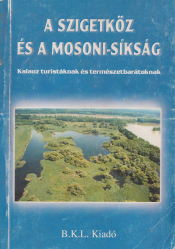 A Szigetkz s a Mosoni-sksg - Kalauz turistknak s termszet...