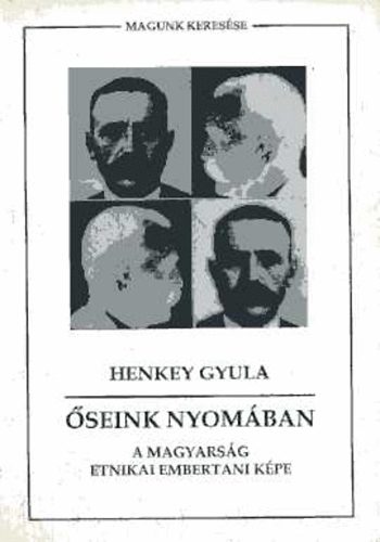 Henkey Gyula - seink nyomban  (A magyarsg etnikai embertani kpe)