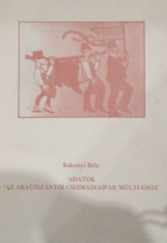 Adatok az aba�jsz�nt�i csizmadiaipar m�ltj�hoz