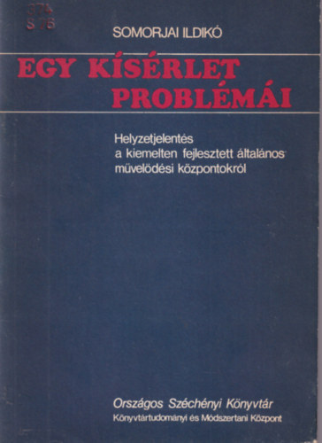 Somorjai Ildik - Egy ksrlet probllmi - Helyzetjelents a kiemelten fejlesztett ltalnos mveldsi kzpontokrl