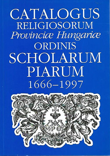 Catalogus religiosorum Provinciae Hungariae Ordinis Scholarum Piarum 1666-1997