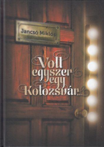 Jancs Mikls - Volt egyszer egy Kolozsvr...