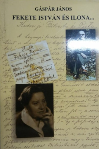 G�sp�r J�nos - Fekete Istv�n �s Ilona...(Egy r�vid korszak levelei)