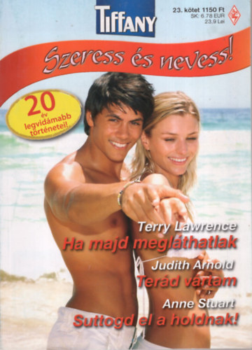 Judith Arnold, Anne Stuart Terry Lawrence - Ha majd megl�tlak,Ter�d v�rtam, Suttogd el a holdnak   TIFFANY  /Szeress �s nevess /  23. k�tet