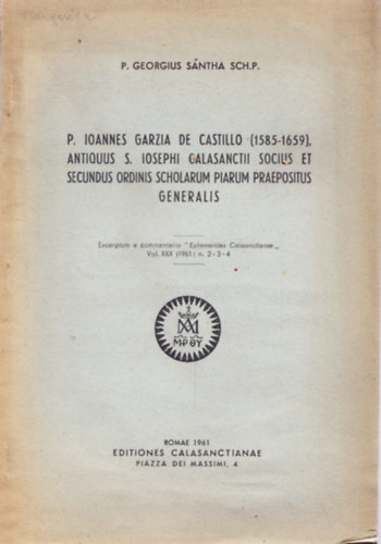 P. Ionnes Garzia de Castillo (1585-1659), Antiquus S. Iosephi Calasanctii socius et secundus ordinis scholarum piarum praepositus generalis