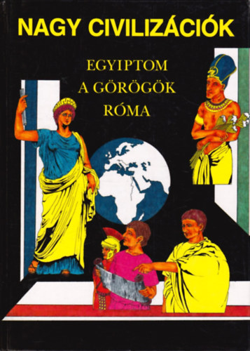 Nagy civilizcik: Egyiptom, a grgk, Rma
