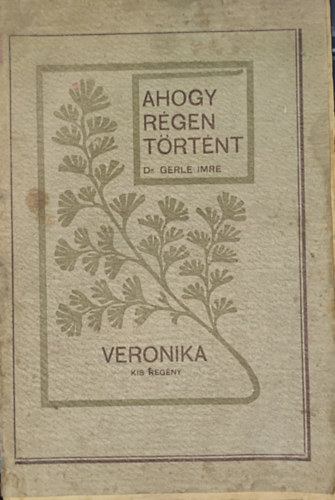 Dr. Gerle Imre - Ahogy rgen trtnt-Elbeszlsek-Veronika-kis regny