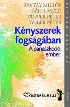 Wber P.; Sri Lszl; Popper Pter; Baktay Mikls - Knyszerek fogsgban - A panaszkod ember