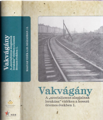 Vakvgny - A "szocializmus alapjainak leraksa" vidken a hossz tvenes vekben 1. (Magyar vidk a 20. szzadban 2.)