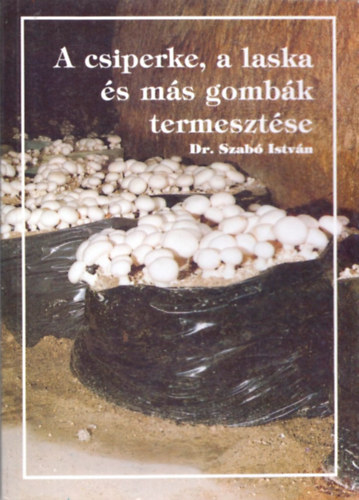 A csiperke, a laska �s m�s gomb�k termeszt�se
