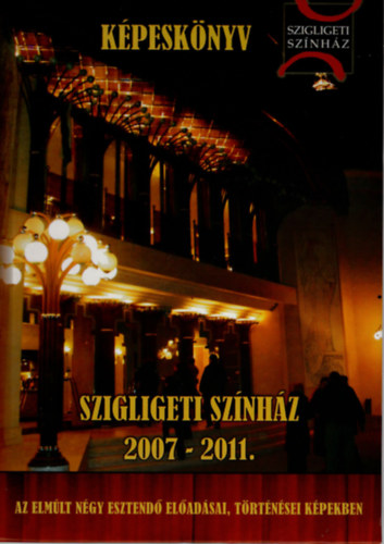 Szigligeti Sznhz 2007-2011.- Kpesknyv ( Az elmlt ngy esztend eladsai, trtnsei kpekben )