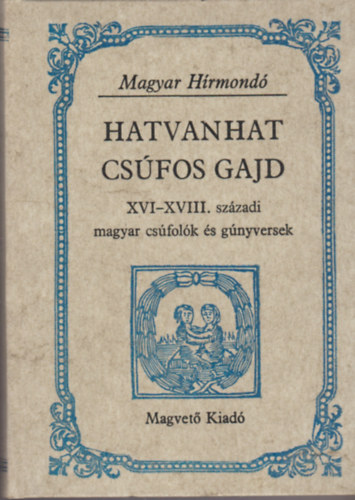 Hargittay Emil - Hatvanhat csfos gajd XVI-XVIII. szzadi magyar csfolk s gnyversek