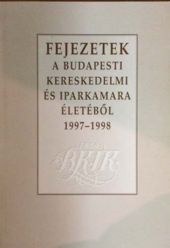 Fejezetek a Budapesti Kereskedelmi s Iparkamara letbl