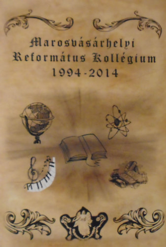 Benedek Zsolt (szerk.) - Marosvsrhelyi Reformtus Kollgium 1994-2014