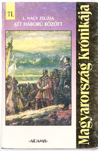 Magyarorszg Krnikja 11.: Kt hbor kztt