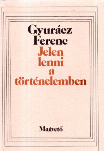 Jelen lenni a trtnelemben - Veres Pter magyarsgtudata