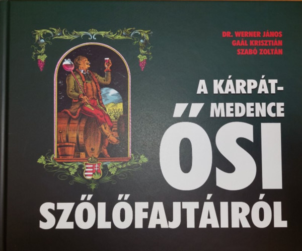 Dr. Gaál Krisztián, Szabó Zoltán Werner János - A Kárpát-medence ősi szőlőfajtáiról