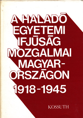 Szab gnes (szerk.)t - A halad egyetemi ifjsg mozgalmai Magyarorszgon 1918-1945