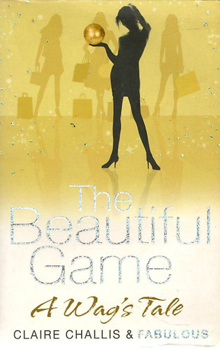 Claire Challis - The Beautiful Game - A Wag's Tale