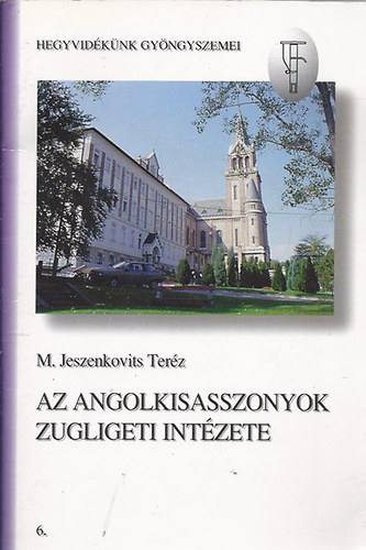 dr. Jeszenkovits Teréz - Az Angolkisasszonyok Zugligeti Intézménye