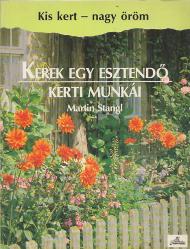 Kerek egy esztend� kerti munk�i (Kis kert - nagy �r�m)
