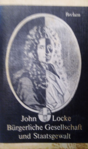 John Locke - Brgerliche Gesellschaft und Staatsgewalt  - Sozialphilosophische Schriften