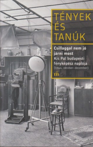 Tnyek s tank (Csillaggal nem j jrni most - Kis Pl budapesti fnykpsz naplja 1944. oktber-december)