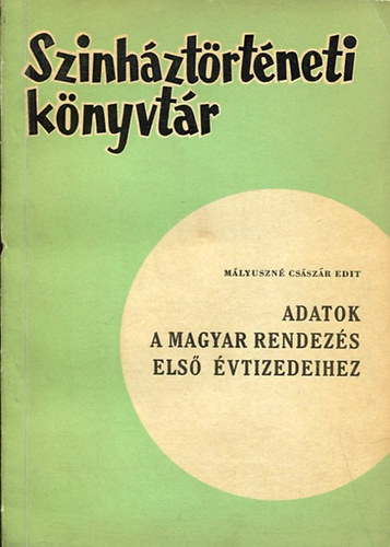 Adatok a magyar rendez�s els� �vtizedeihez (Sz�nh�zt�rt�neti k�nyvt�r)