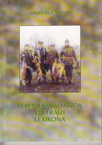 Felvid�ki vad�szok �letrajzi lexikona