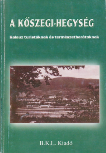 Orbn Rbert  (szerk.) Boda Lszl (szerk.) - A Kszegi-hegysg - Kalauz turistknak s termszetbartoknak