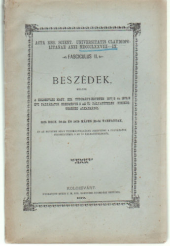 Besz�dek , melyek a Kolozsv�ri Magy. Kir. Tudom�ny-egyetem 1877/8 �s 1878/9 �vi p�ly�zatok eredm�nye s az �j p�lyat�telek kihirdet�s�nek alkalm�b�l