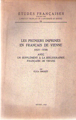 Les premiers imprims en franais de Vienne (1521-1538) = Az els bcsi francia nyomtatvnyok (1521-1538)