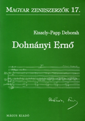 Deborah Kiszely-Papp - Dohnnyi Ern (Magyar zeneszerzk 17.)