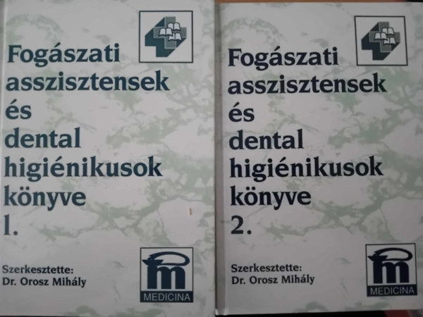 Orosz Mih�ly  (szerk.) - Fog�szati asszisztensek �s dental higi�nikusok k�nyve I-II.