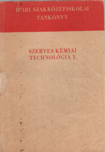 Szerves kmiai technolgia I. - A vegyipari szakkzpiskola III. osztlya szmra