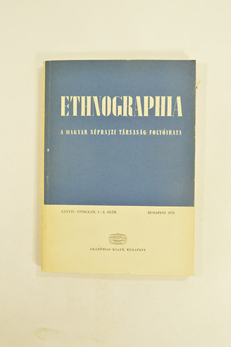 Ethnographia. A Magyar Nprajzi Trsasg Folyirata.LXXXIV. vf.,1-2.Szm 1973.