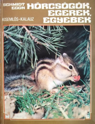Fehr Gyrgy  Schmidt Egon (Szerk.), Budai Tibor (illusztrcik) - Hrcsgk, egerek, egyebek - Kisemls-kalauz (llatbartok kisknyvtra)