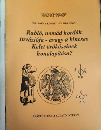 Dr. Varga Gza Bakay Kornl - Rabl, nomd hordk invzija- avagy a kincses Kelet rkseinek honalaptsa?