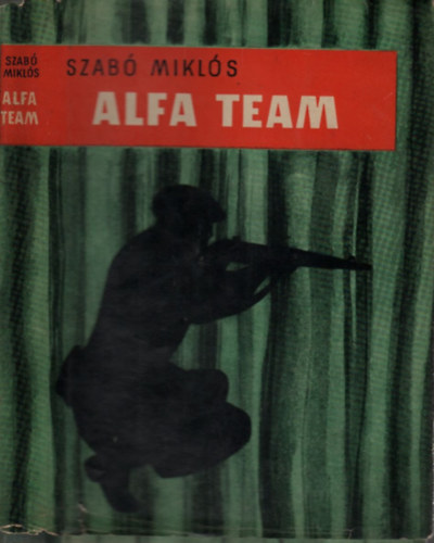 Alfa team (Az amerikai k�l�nleges hadsereg egyik katon�j�nak �letreg�nye)