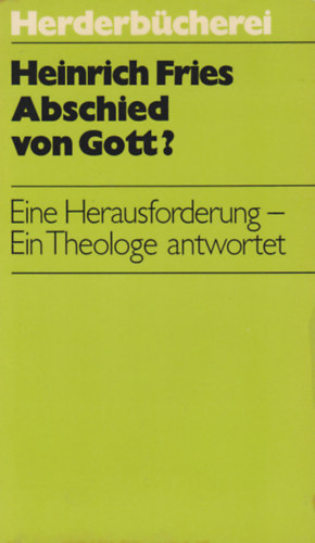 Abschied von Gott? Eine Herausforderung - Ein Theologe antwortet