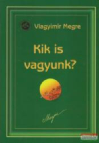 Vlagyimir Megre - Kik is vagyunk?